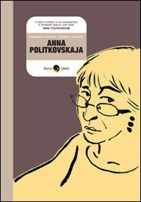 Anna Politkovskaja. Biografia a fumetti Media & Communication