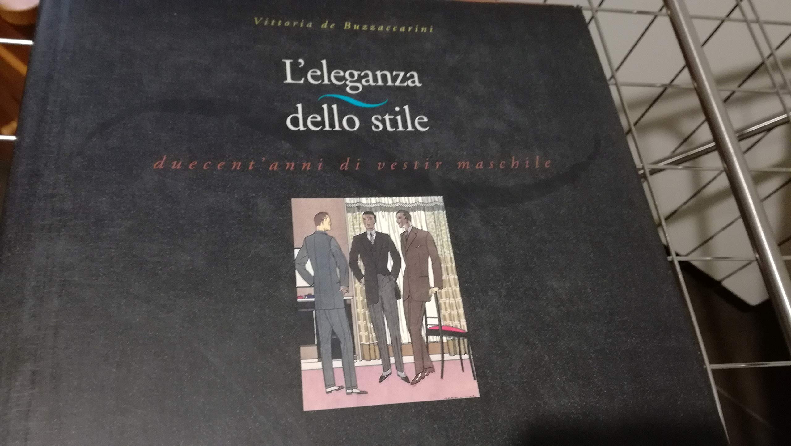 L'eleganza dello stile. Duecent'anni di vestir maschile (Libri sull'universo delle immagini-stile) Books