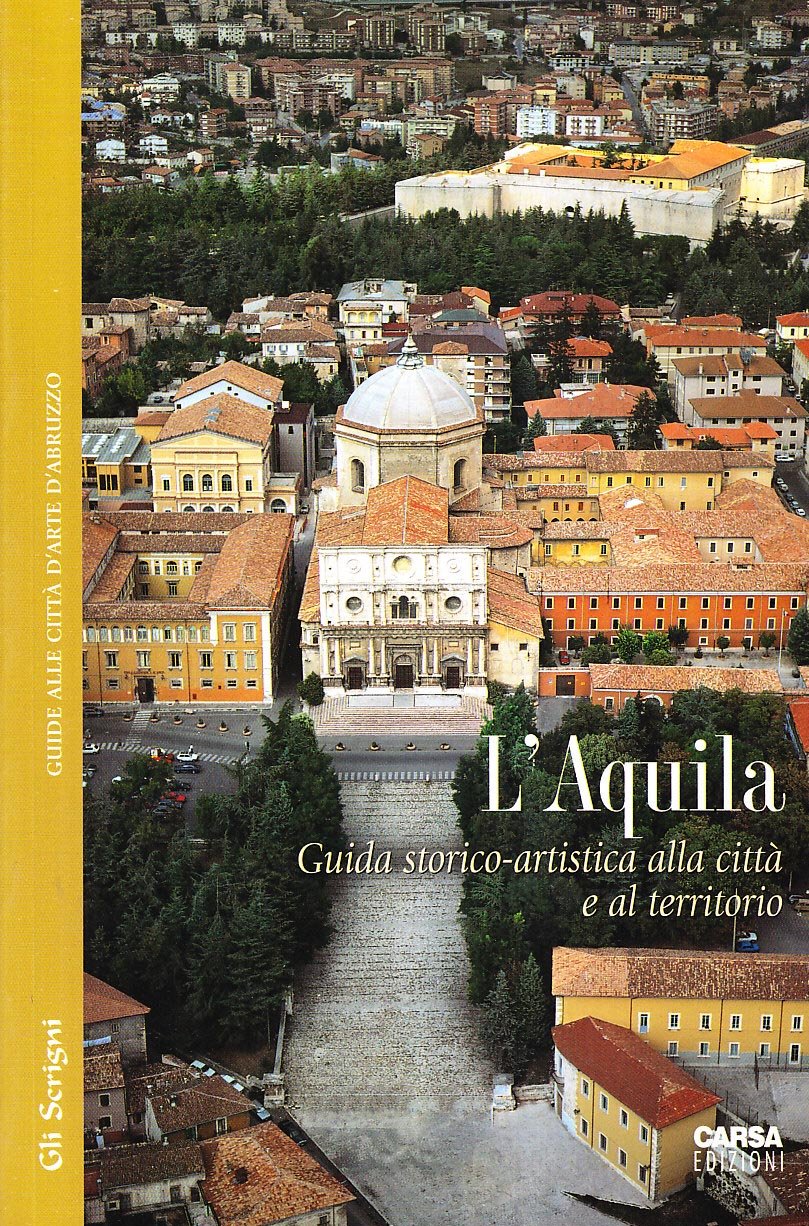L'Aquila. Guida storico-artistica alla città e al territorio Leisure, Home & Garden