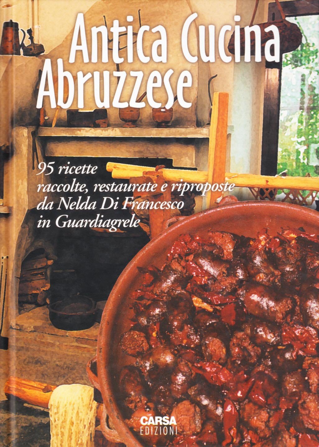 Antica cucina abruzzese. 95 ricette raccolte, restaurate e riproposte da Nelda Di Francesco in Guardiagrele book