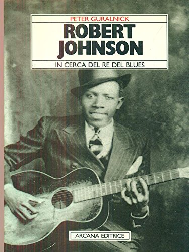 Robert Johnson. In cerca del re del blues Arts & Music