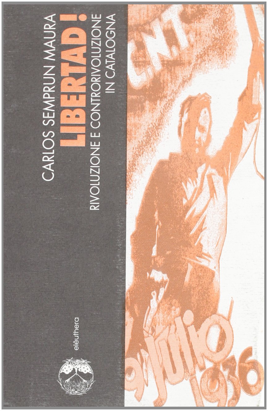 Libertad! Rivoluzione e controrivoluzione in Catalogna Politics & History