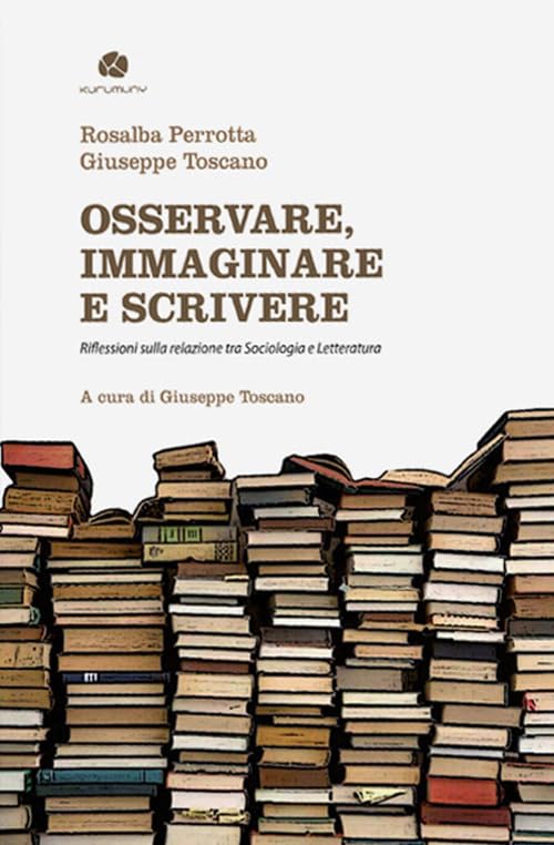 Osservare, immaginare e scrivere. Riflessioni sulla relazione tra sociologia e letteratura Social Sciences