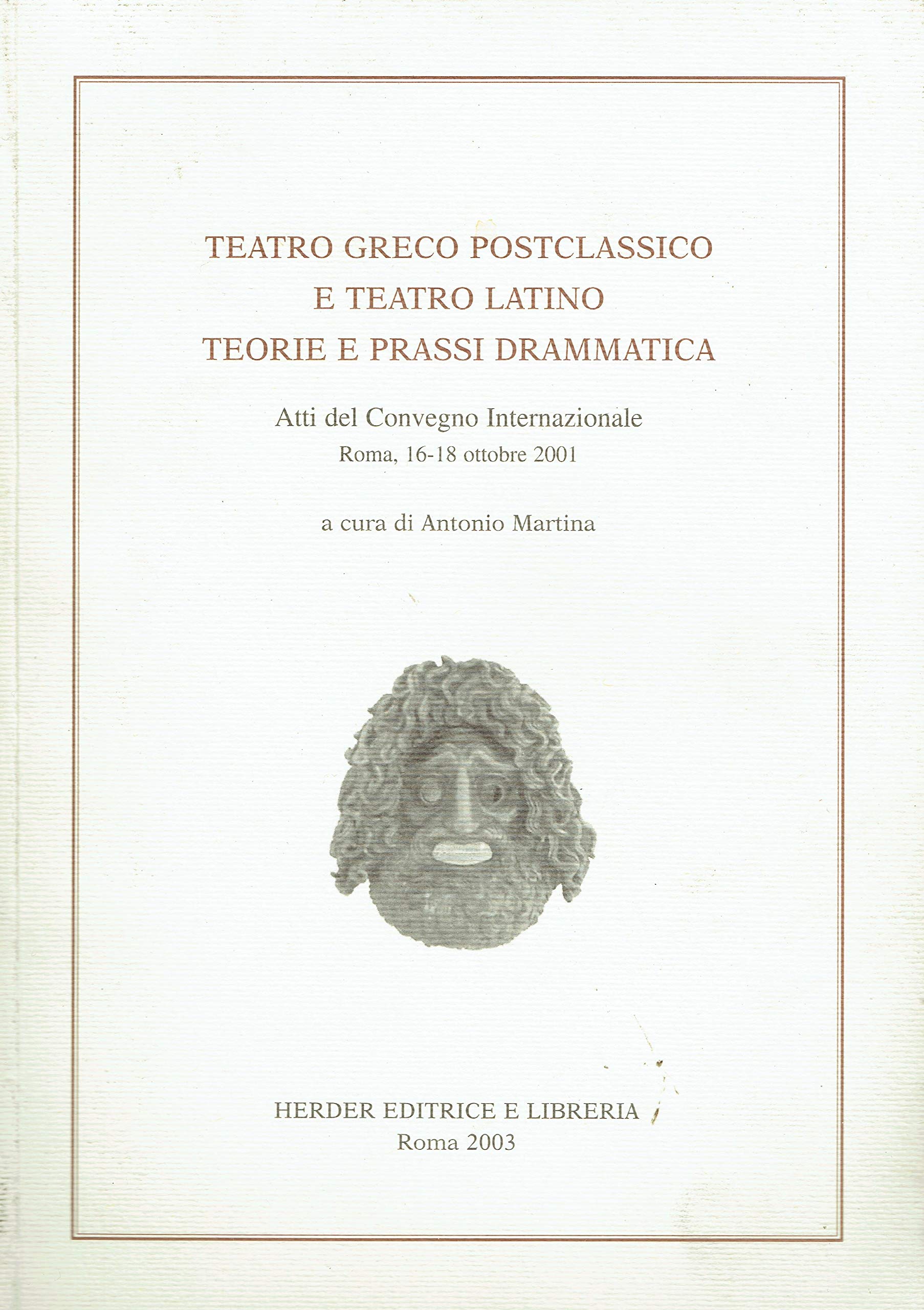 Teatro greco postclassico e teatro latino: teorie e prassi. Dramatica. Atti del Convegno internazionale (Roma, 16-18 ottobre 2001) book