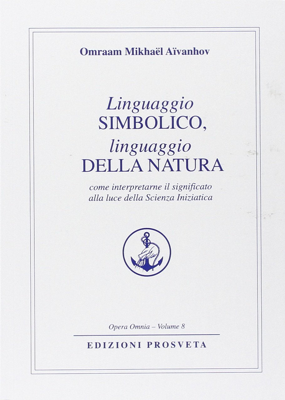 Linguaggio simbolico, linguaggio della natura. Come interpretare il significato alla luce della scienza iniziatica (Opera omnia) Religion & Esotericism