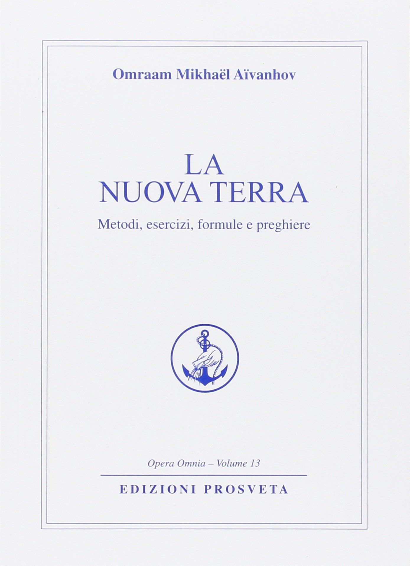 La nuova terra. Metodi, esercizi, formule e preghiere (Opera omnia) Religion & Esotericism