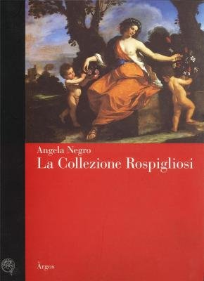 La collezione Rospigliosi. La quadreria e la committenza artistica di una famiglia patrizia a Roma nel Sei e Settecento book