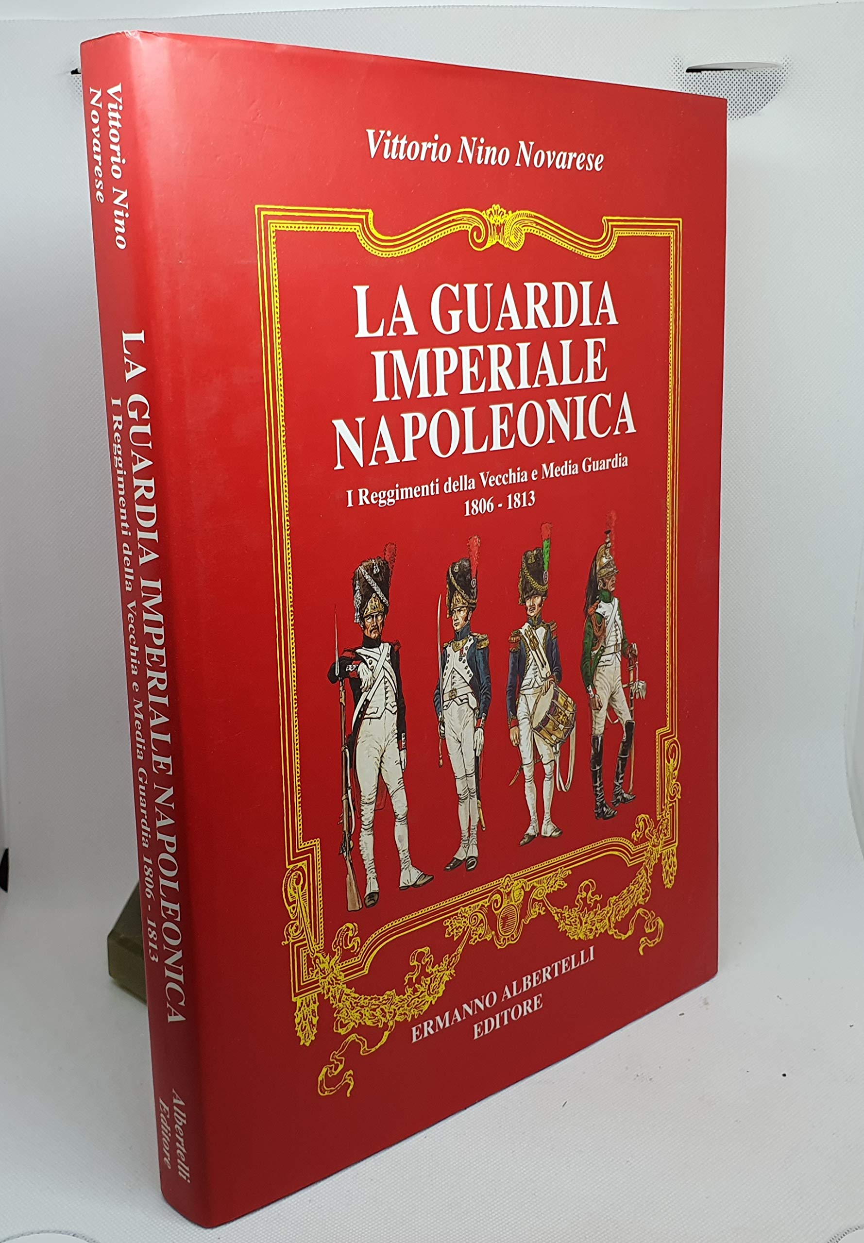 La Guardia Imperiale Napoleonica. I Reggimenti della Veccia e Media Guardia 1806 - 1813. Books