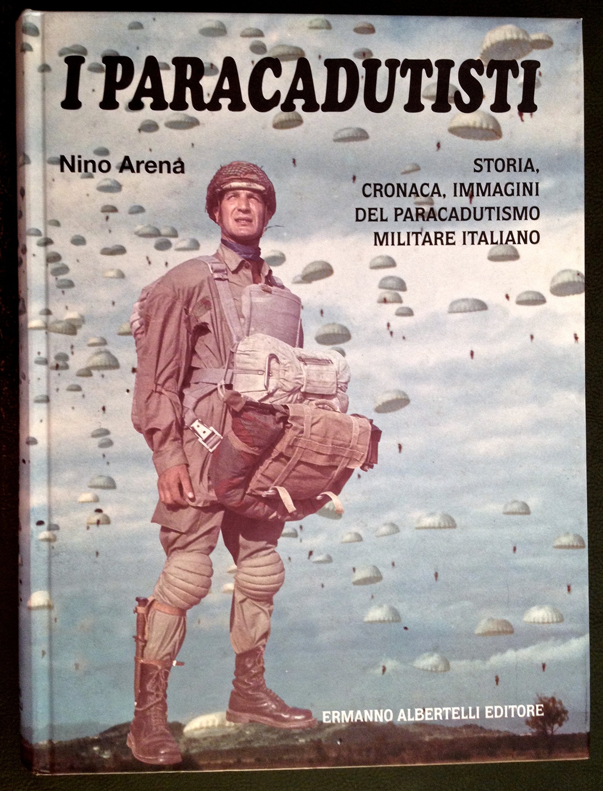 I Paracadutisti: Storia, Cronaca, Immagini Del Paracadutismo Militare Italiano (The Parachute: History, Chronicle, Pictures Of Skydiving Italian Military) book