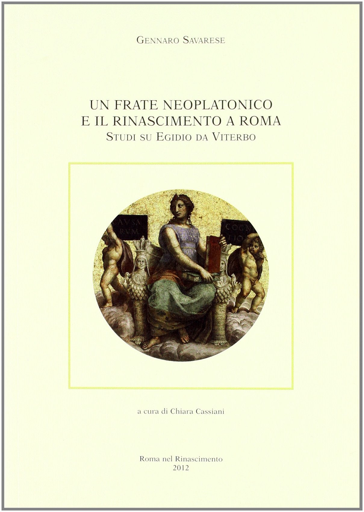 Un frate neoplatonico e il Rinascimento a Roma. Studi su Egidio da Viterbo Philosophy