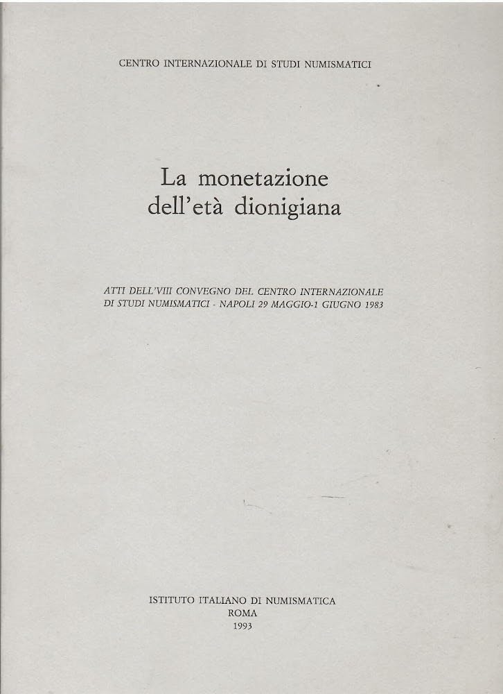 La monetazione dell'età dionigiana. Atti dell'8º Convegno del Centro internazionale di studi numismatici (Napoli, 1983) (Atti dei Conv. Centro Inter. Studi Numis.) Hobbies & Crafts