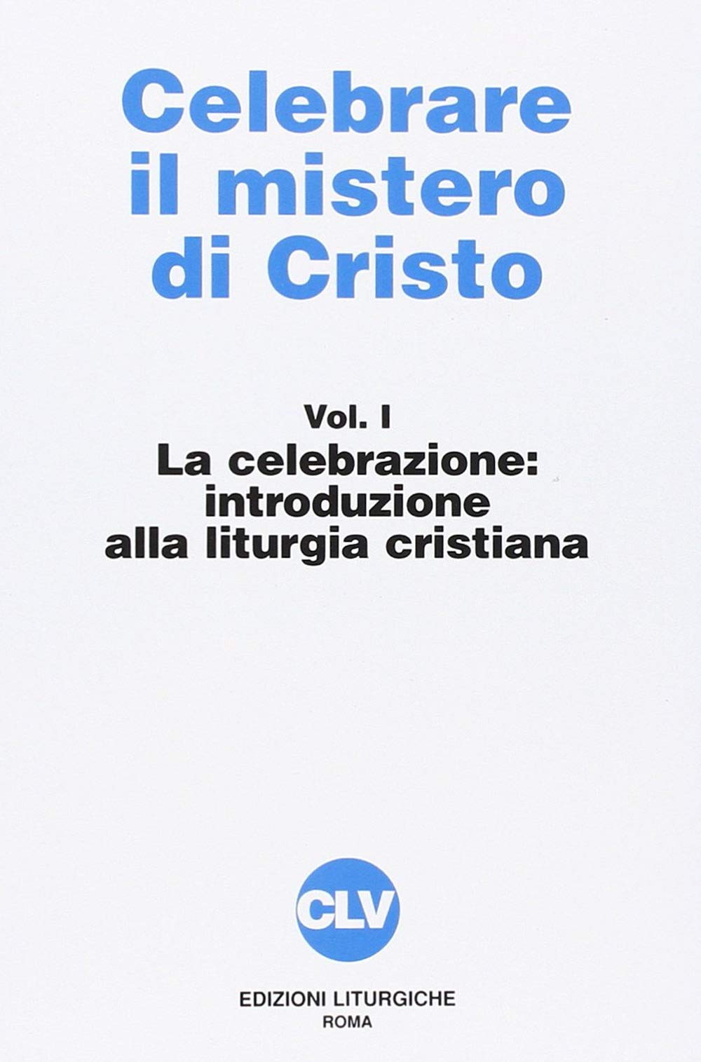 La celebrazione. Introduzione alla liturgia Religion & Esotericism