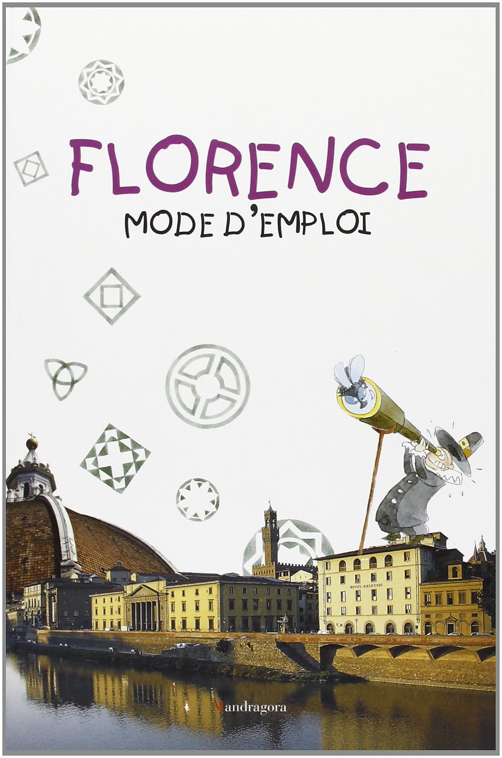 Firenze: istruzioni per l'uso. Ediz. francese Non-fiction