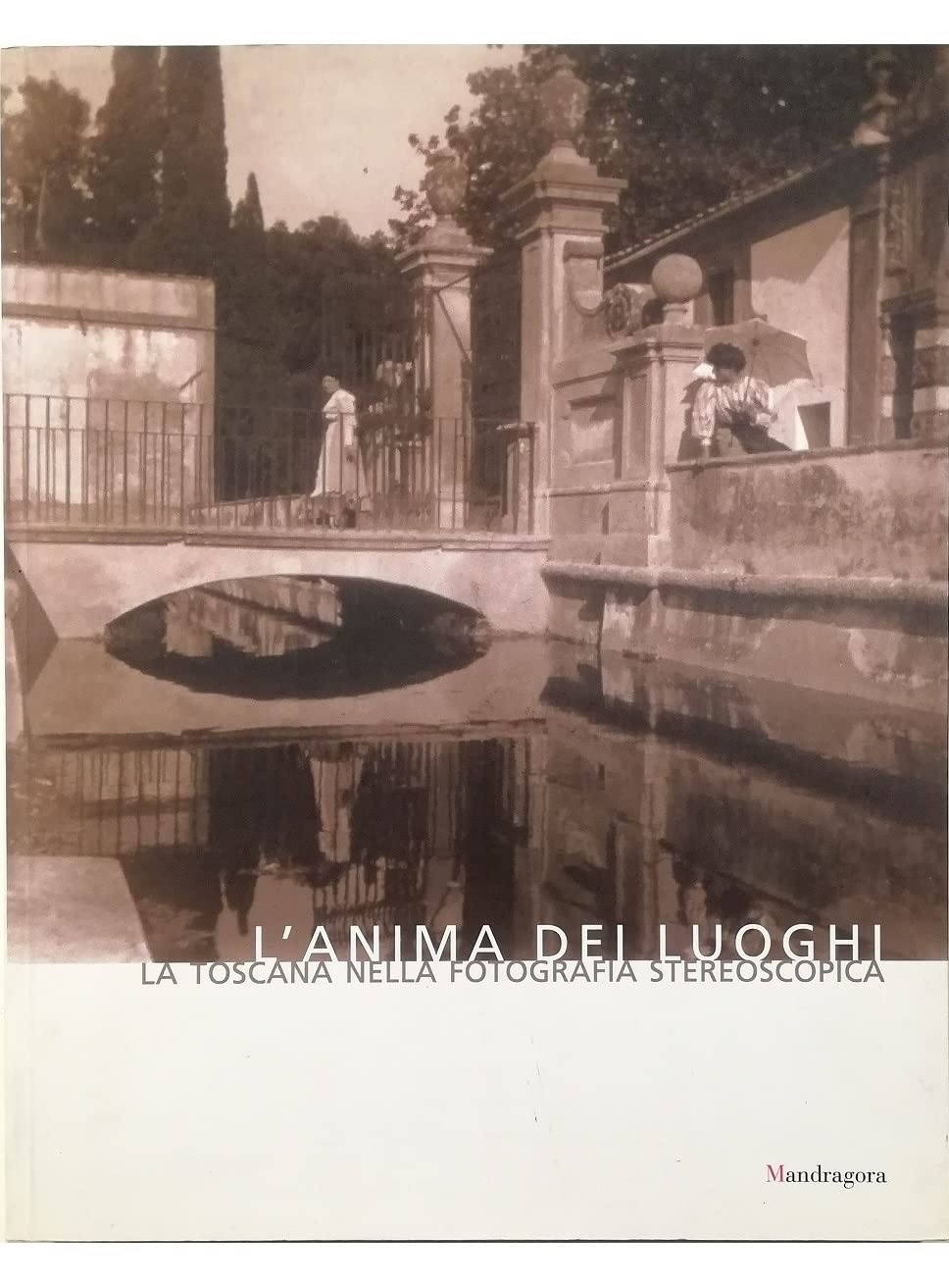 L'anima dei luoghi. La Toscana nella fotografia stereoscopica book