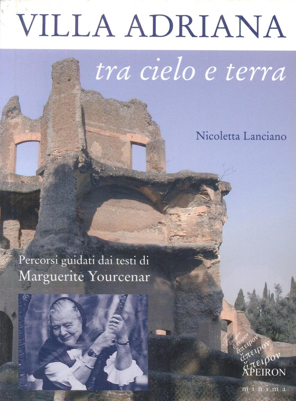Villa Adriana tra cielo e terra. Percorsi guidati dai testi di Marguerite Yourcenar Architecture