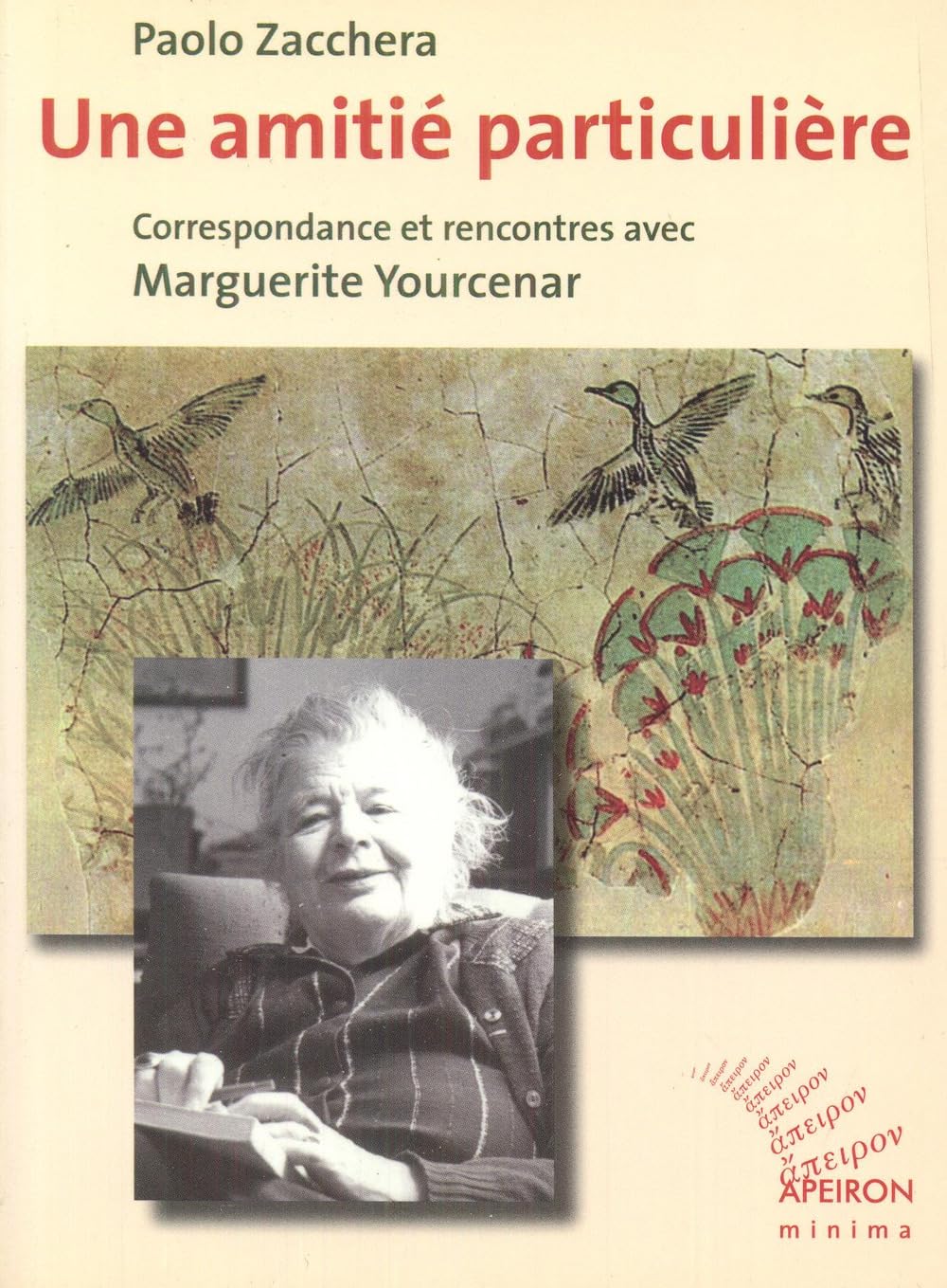 Une amitié particulière. Correspondance et rencontres avec Marguerite Yourcenar Essays & Short Stories