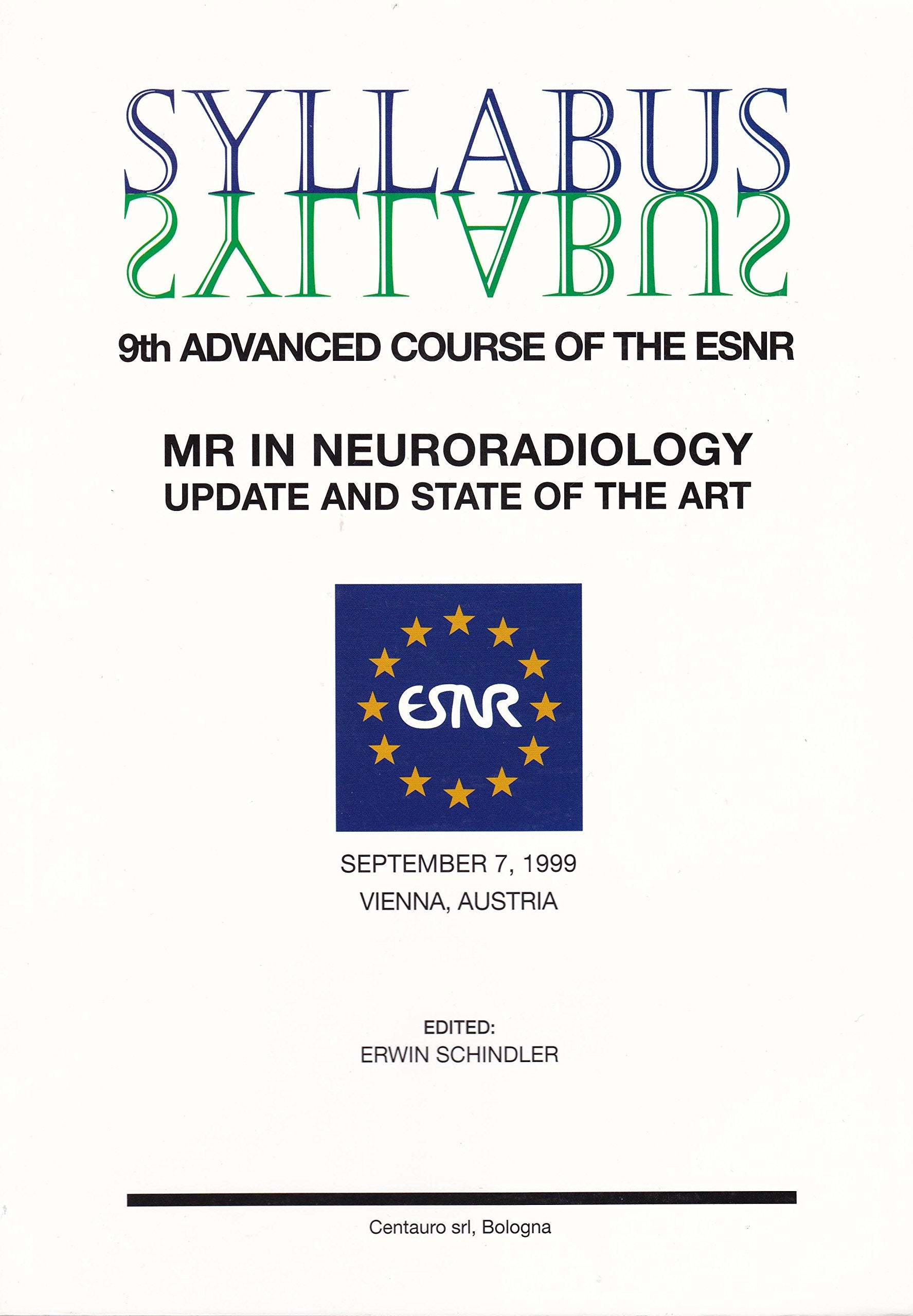 Syllabus. 9/th Advanced course of the ESNR. MRI in neuroradiology Medicine