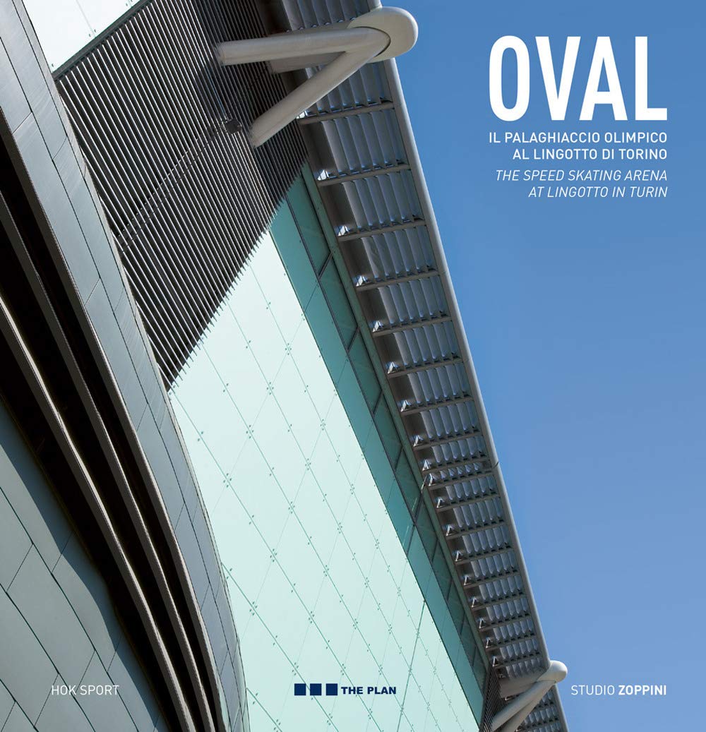 Oval: The Speed Skating Arena at Lingotto in Turin Architecture