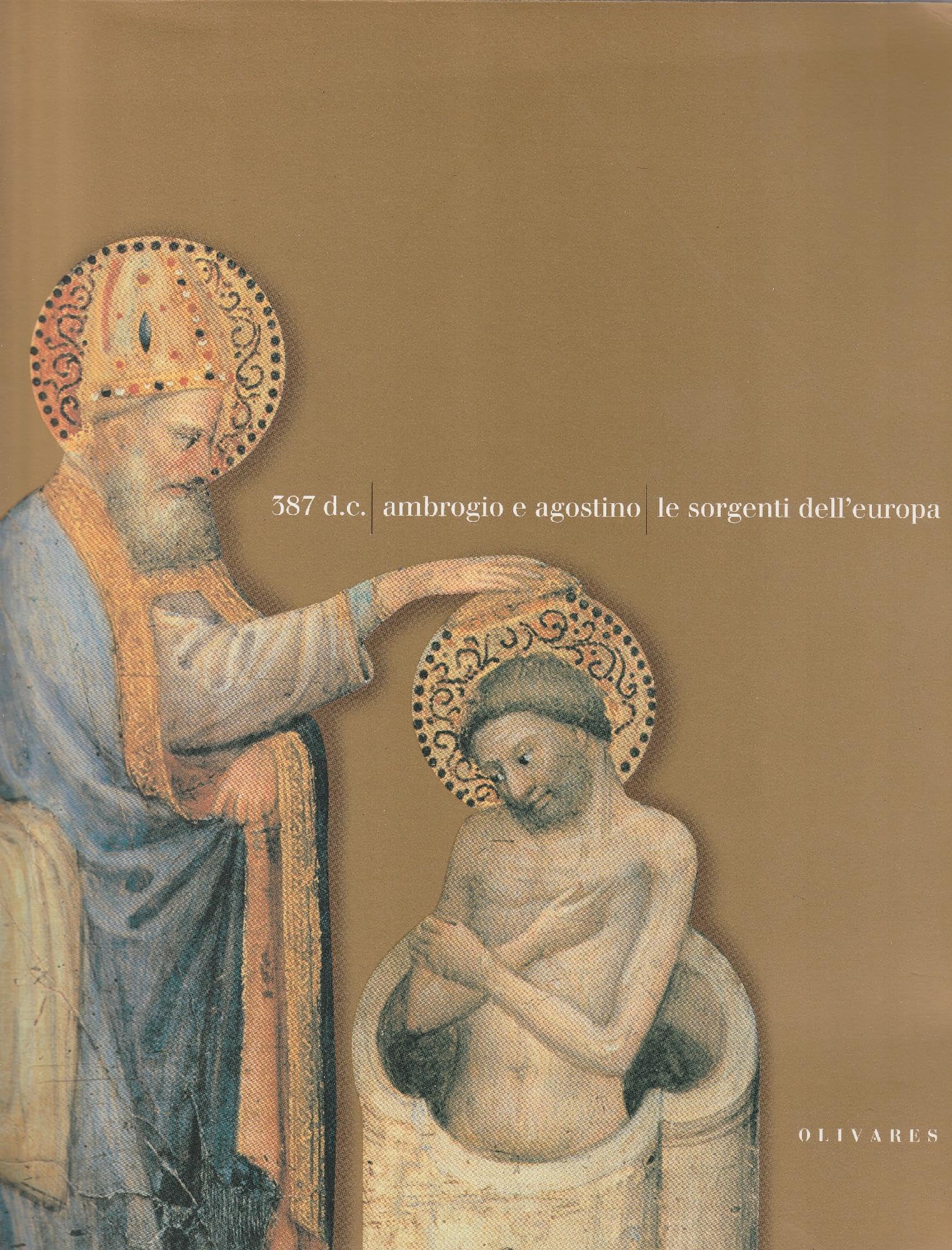 387 d. C. Ambrogio e Agostino. Le sorgenti dell'Europa. Catalogo della mostra (Milano, 8 dicembre 2003-2 maggio 2004) book