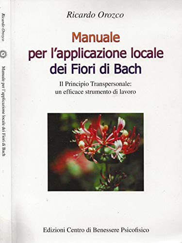 Manuale per l'applicazione locale dei fiori di Bach. Il principio transpersonale: un efficace strumento di lavoro Religion & Esotericism