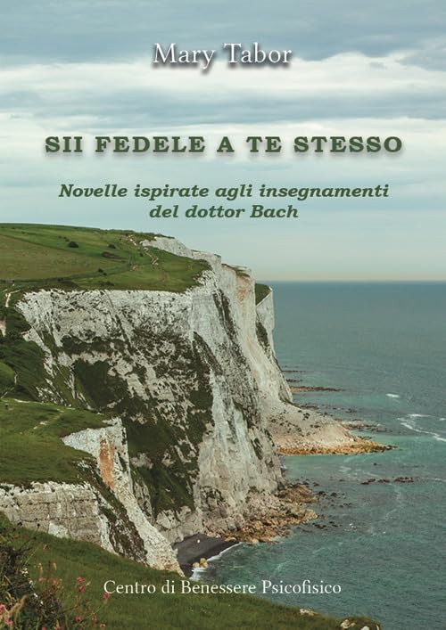 Sii fedele a te stesso. Novelle ispirate agli insegnamenti del dottor Bach book