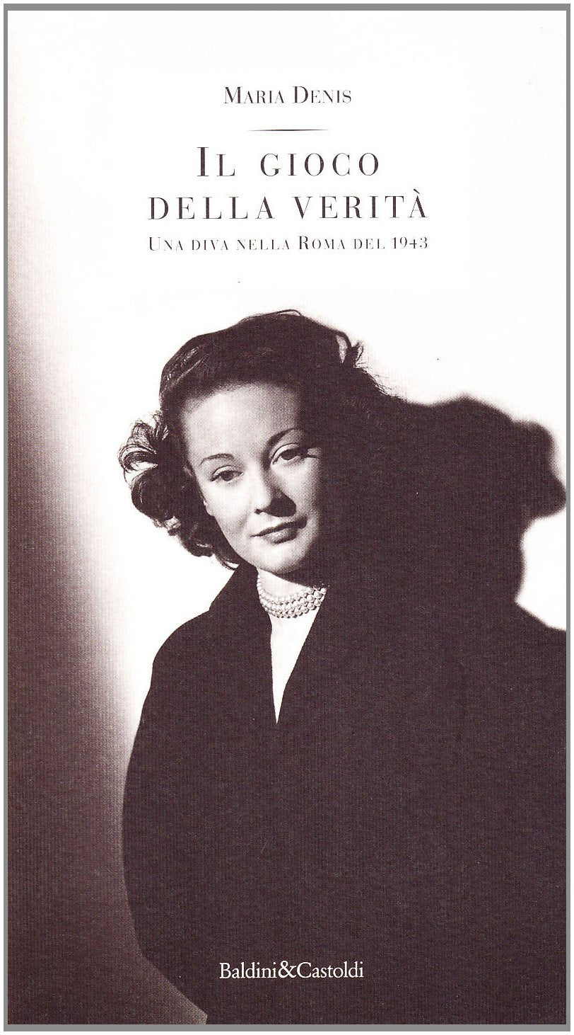 Il gioco della verità. Una diva nella Roma del 1943 (Storie della storia d'Italia) Film, Art & Culture