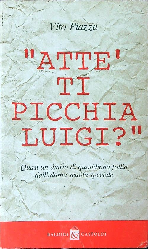 «Attè ti picchia, Luigi?». Quasi un diario di quotidiana follia dall'ultima scuola speciale (I saggi) Education & Training