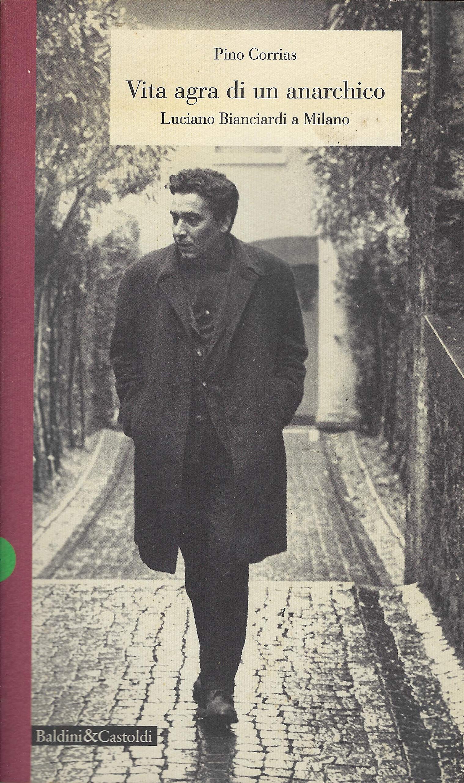 Vita agra di un anarchico. Luciano Bianciardi a Milano (Storie della storia d'Italia) Contemporary literature