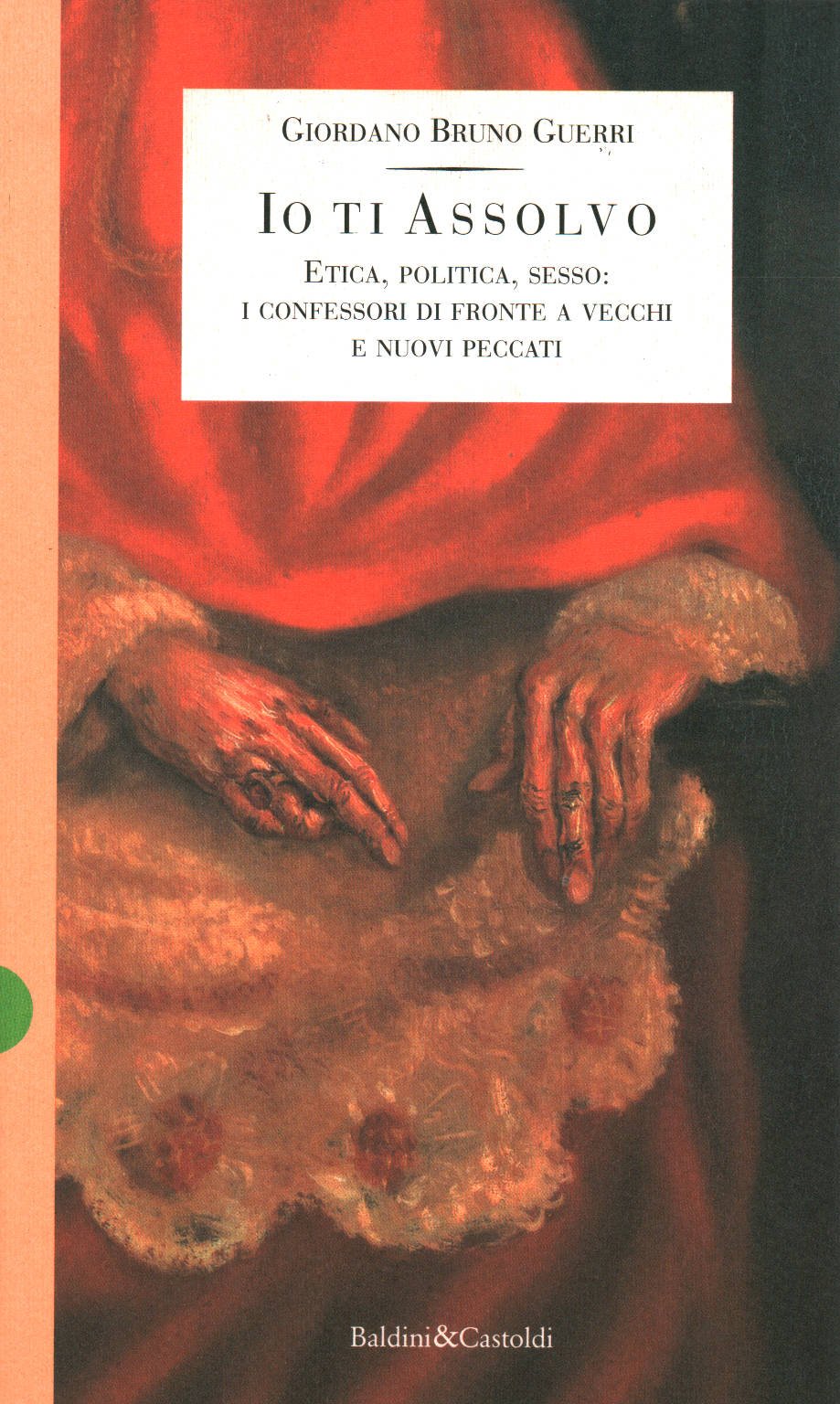Io ti assolvo. Etica, politica, sesso: i confessori di fronte a vecchi e nuovi peccati (Storie della storia d'Italia) Religion & Esotericism