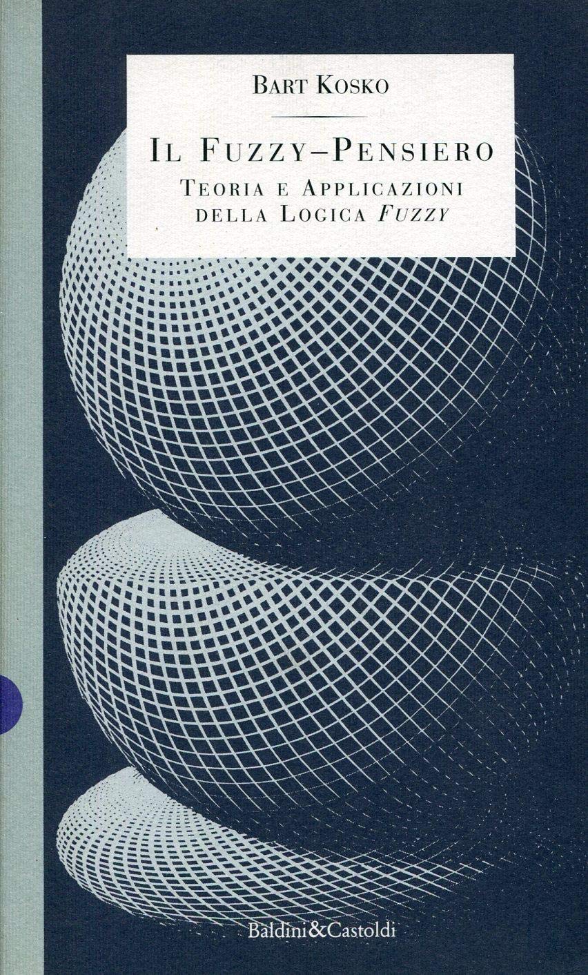 Il fuzzy-pensiero. Teoria e applicazioni della logica fuzzy book