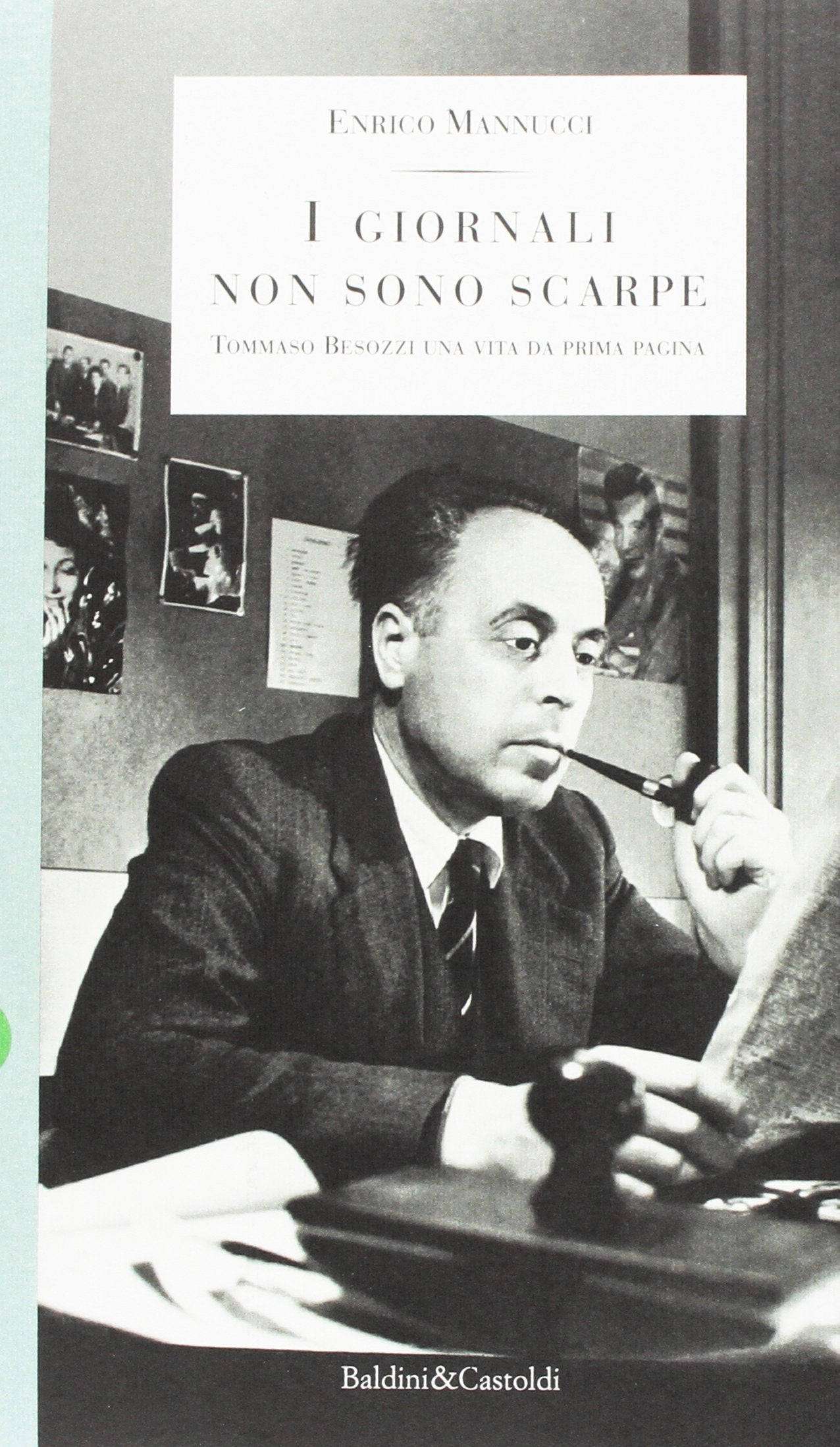 I giornali non sono scarpe. Tommaso Besozzi una vita da prima pagina book