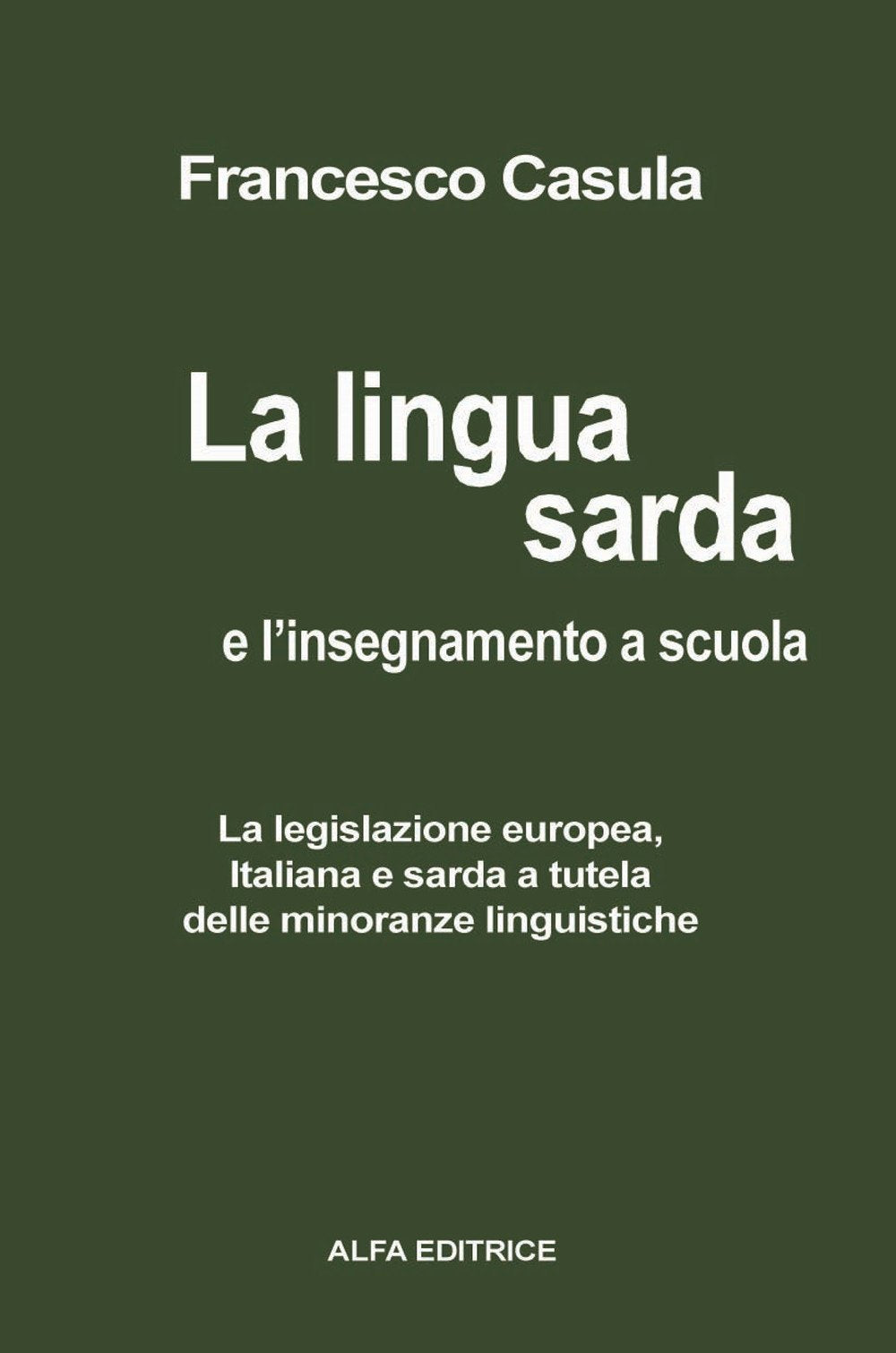 La lingua sarda e l'insegnamento a scuola. La legislazione europea, italiana e sarda a tutela delle minoranze linguistiche book