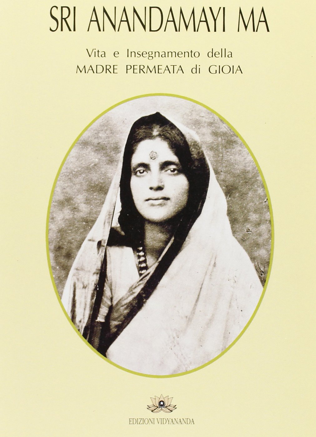 Sri Anandamayi Ma. Vita e insegnamento della madre permeata di gioia book