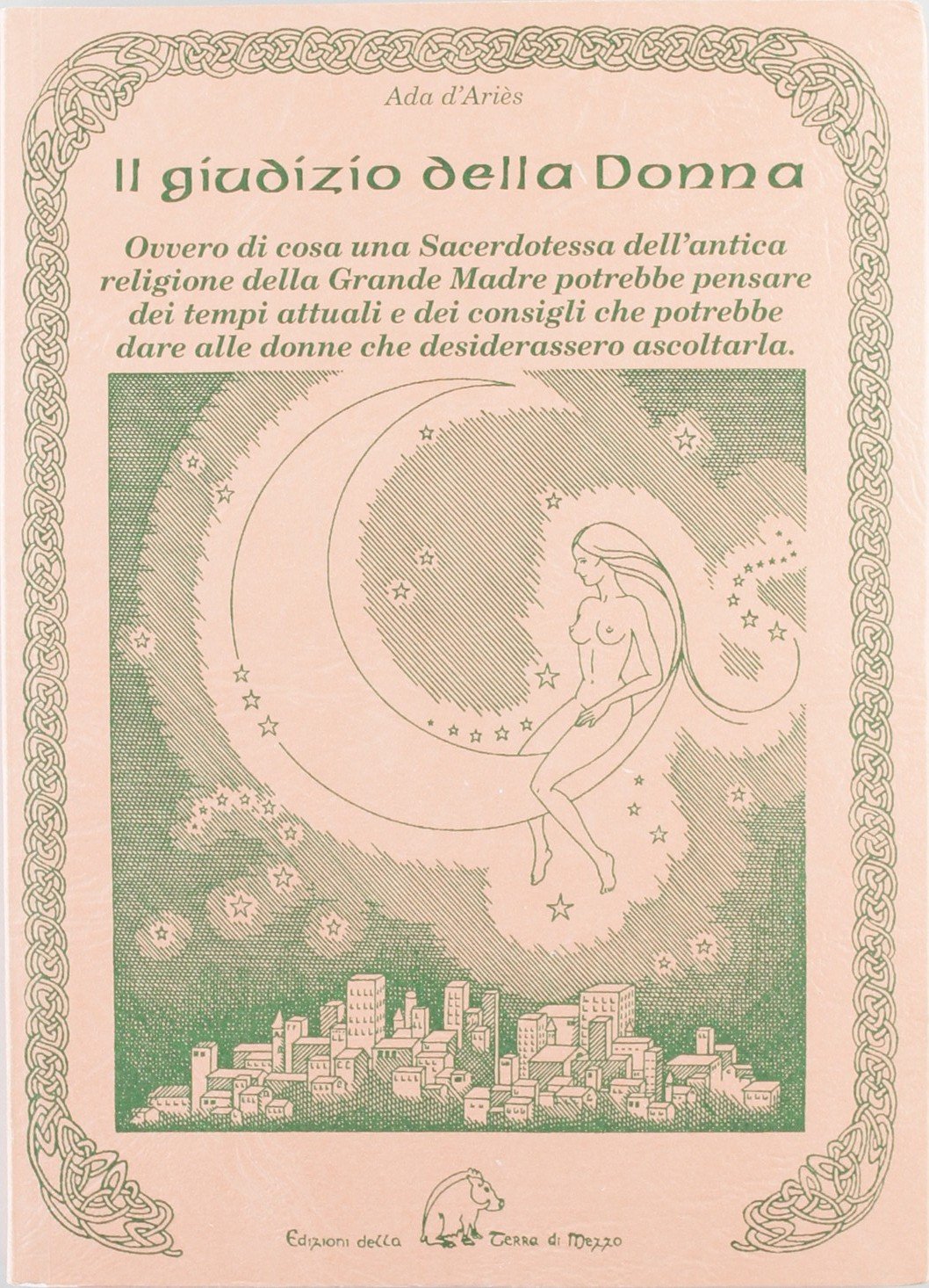 Il giudizio della donna. Ovvero di cosa una sacerdotessa dell'antica religione della Grande Madre potrebbe pensare dei tempi attuali e dei consigli ... dare alle donne che desiderassero ascoltarla book