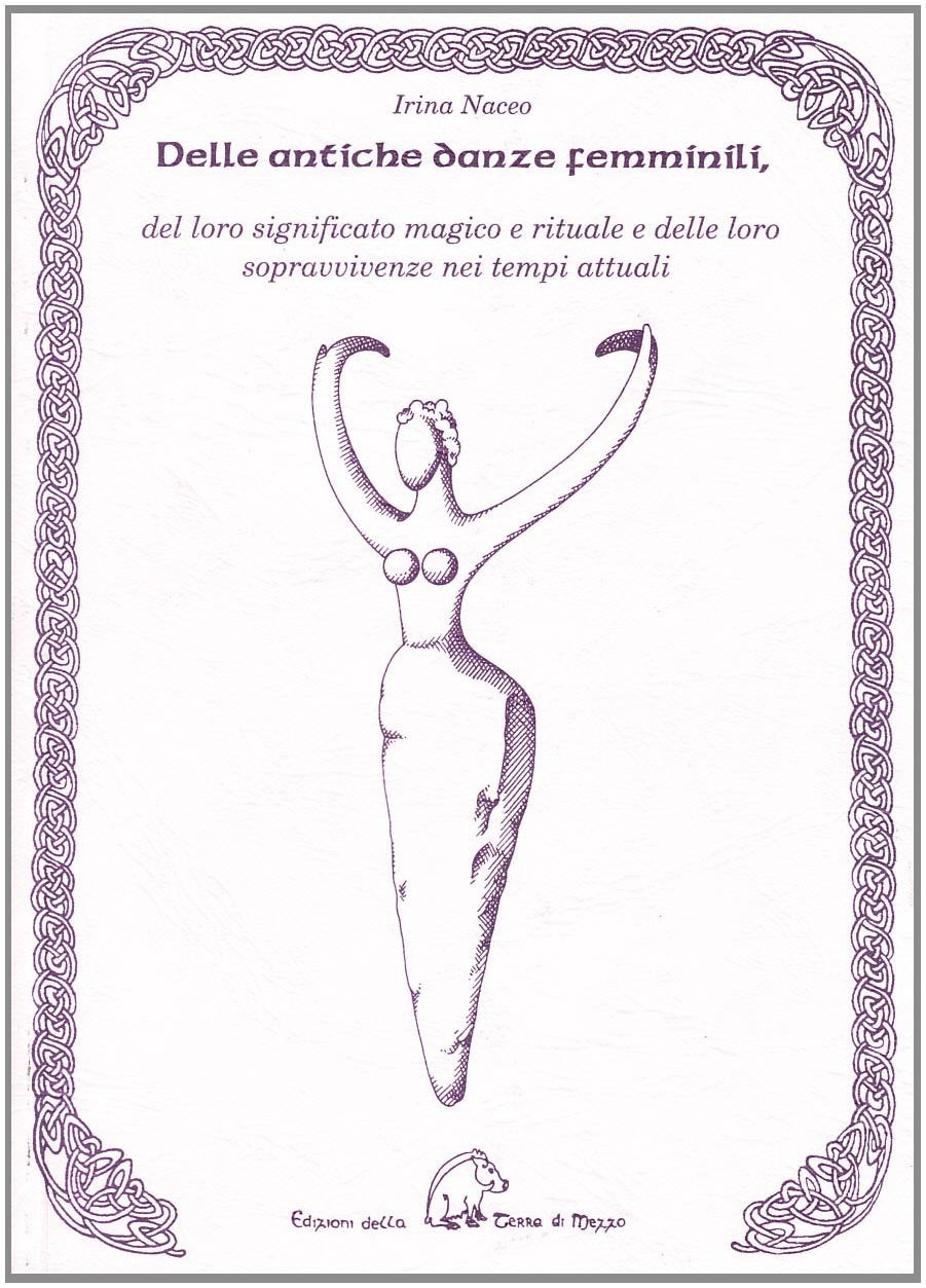 Delle antiche danze femminili, del loro significato magico e rituale e delle loro sopravvivenze nei tempi attuali book