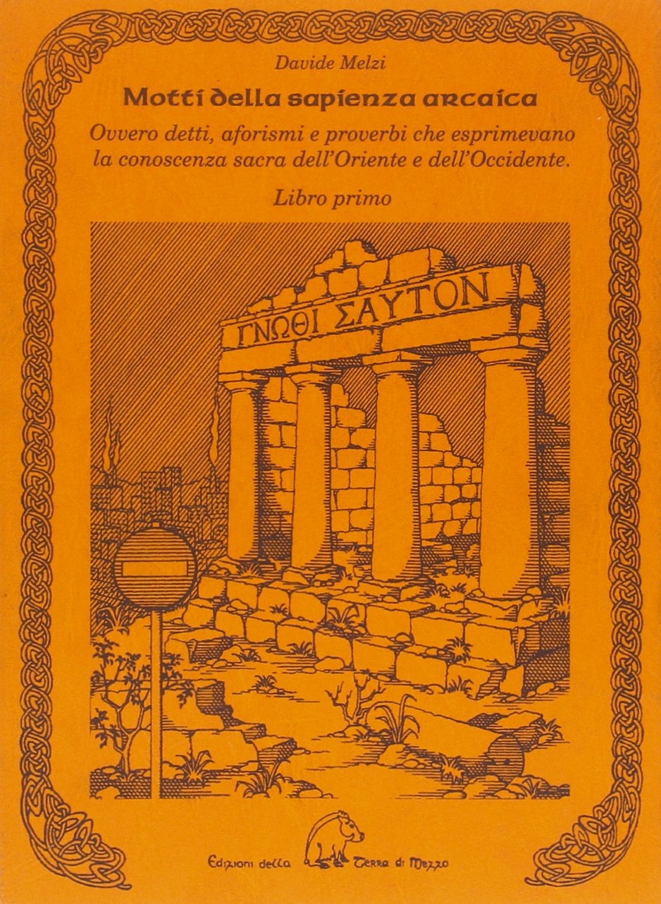 Motti della sapienza arcaica ovvero detti, aforismi e proverbi che esprimevano la conoscenza sacra dell'Oriente e dell'Occidente book