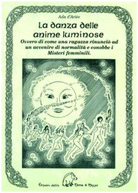 La danza delle anime luminose ovvero di come una ragazza rinunciò ad un avvenire di normalità e conobbe i misteri femminili book
