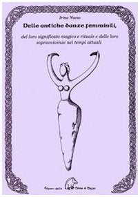 Dalle antiche danze femminili, del loro significato magico e rituale e delle loro sopravvivenze nei tempi attuali book