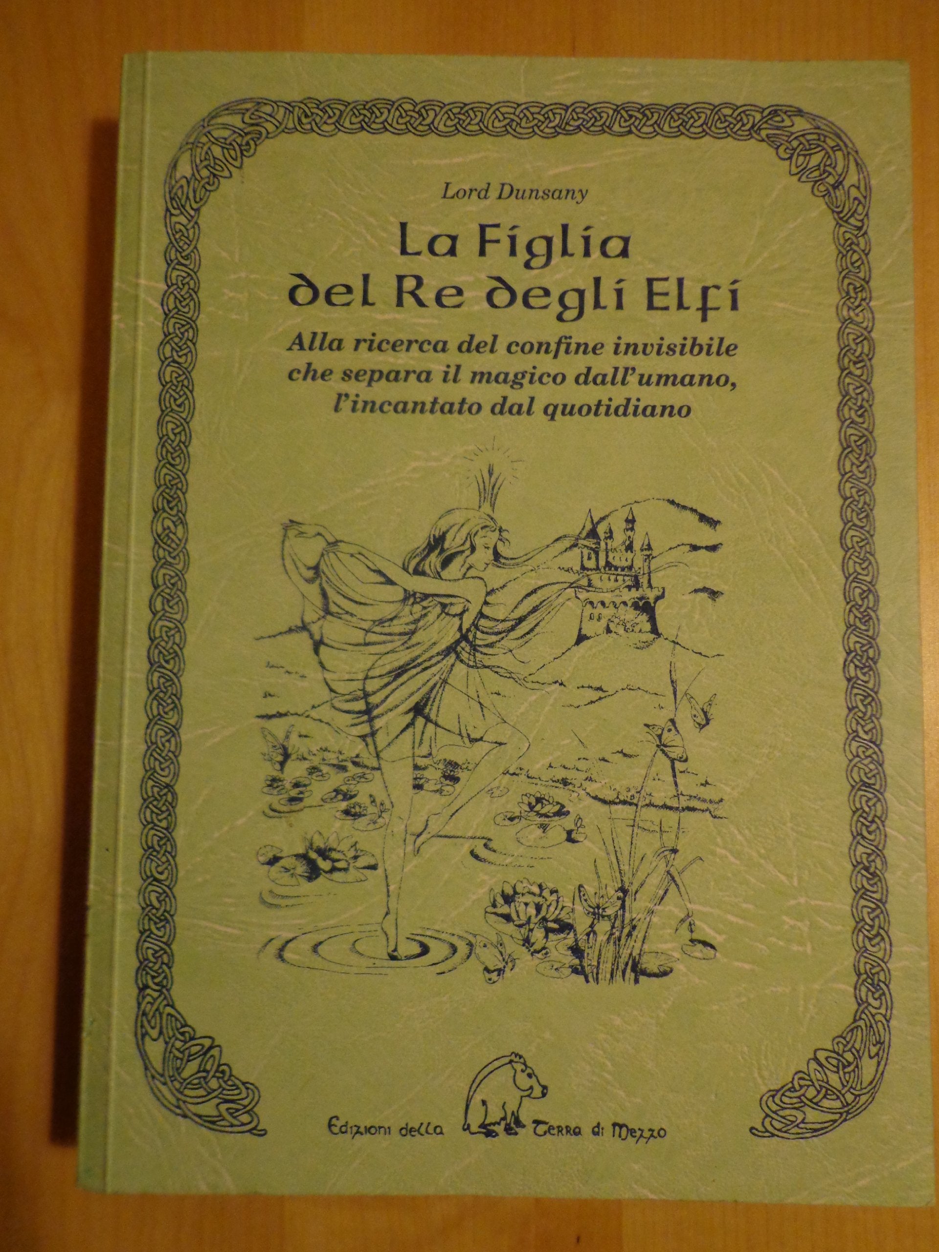 La figlia del re degli elfi. Alla ricerca del confine invisibile che separa il magico dall'umano, l'incantato dal quotidiano book