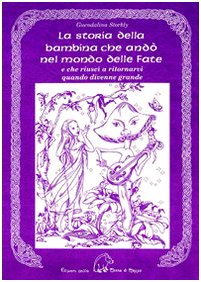 La storia della bambina che andò nel mondo delle fate. E che riuscì a ritornarvi quando divenne grande book