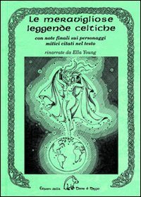 Le meravigliose leggende celtiche. Con note finali sui personaggi mitici citati nel testo book