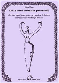 Delle antiche danze femminili del loro significato magico e rituale e delle loro sopravvivenze nei tempi attuali (Saggistica) Books