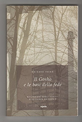 Il gosho e le basi della fede. Riflessioni sugli scritti di Nichiren Daishonin (Lineamenti) Religion & Esotericism