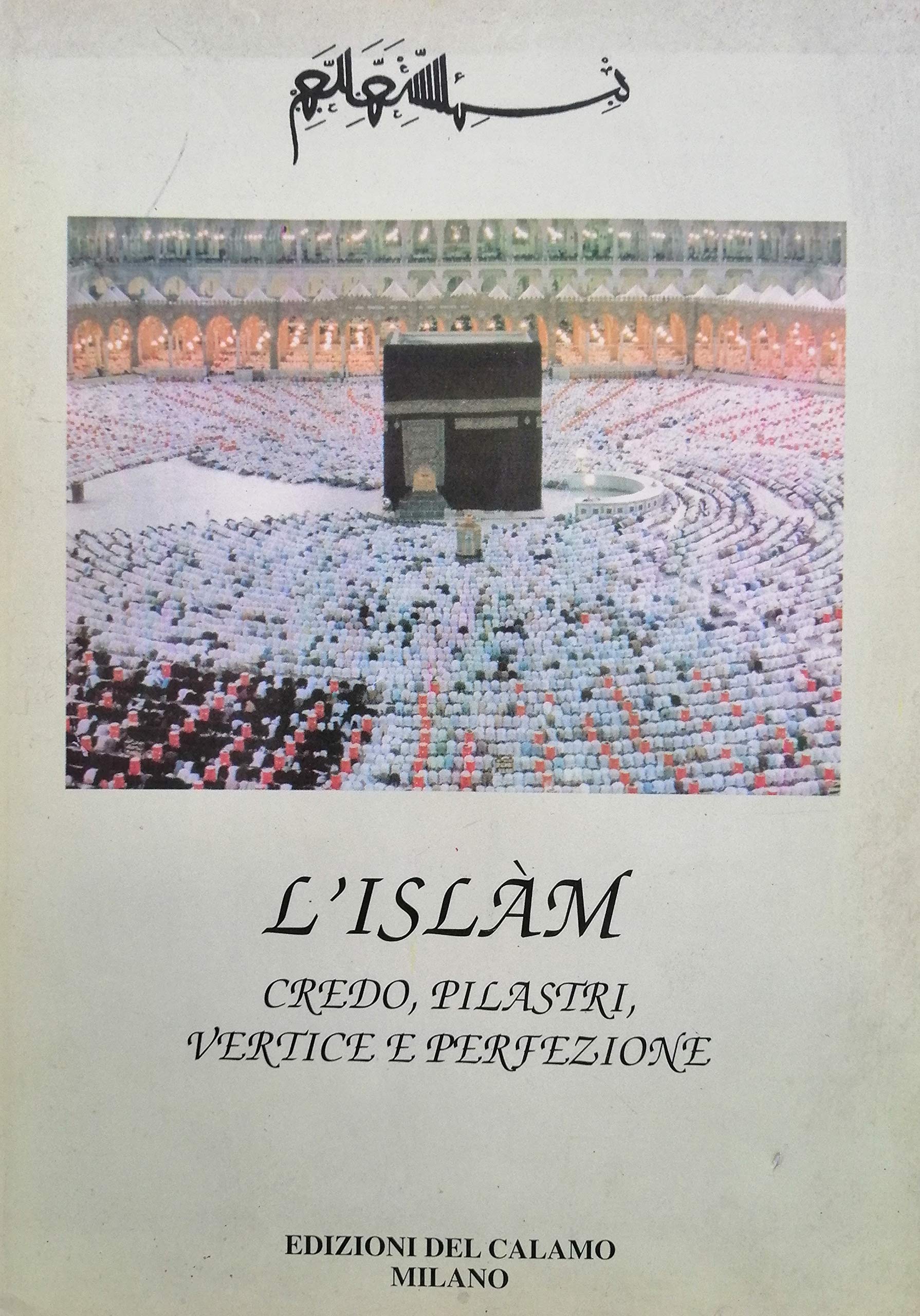 L'Islam. Credo, pilastri, vertice e perfezione Religion & Esotericism