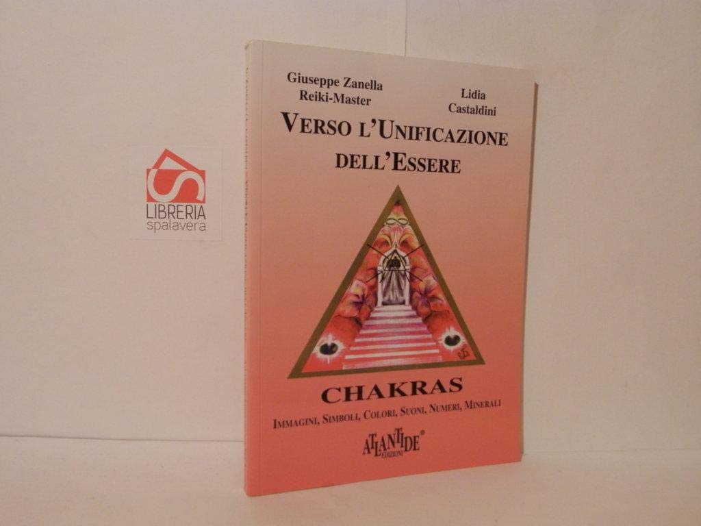 Verso l'unificazione dell'essere: chakras. Immagini, simboli, colori, suoni, numeri, minerali book