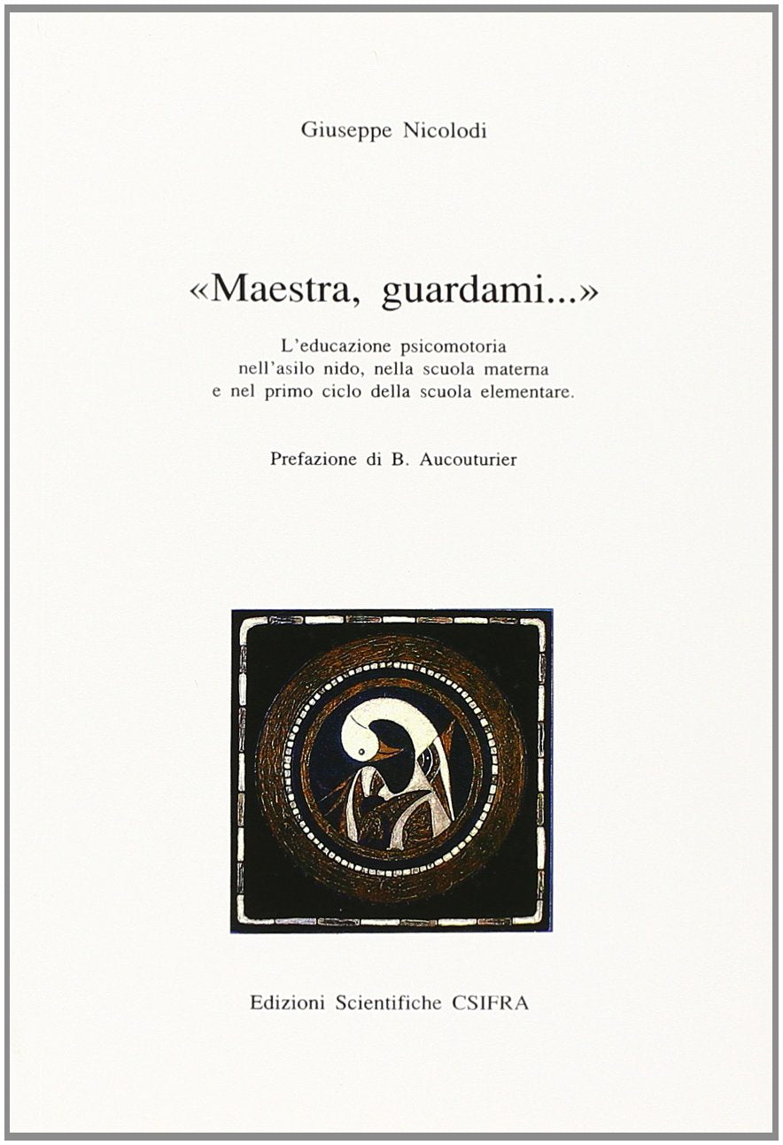 Maestra, guardami... L'educazione psicomotoria nell'asilo nido, nella scuola materna e nel primo ciclo della scuola elementare (Collana di psicomotricità) Psychology
