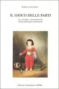 Il gioco delle parti. La terapia psicomotoria nelle patologie relazionali (Collana di psicomotricità) Medicine