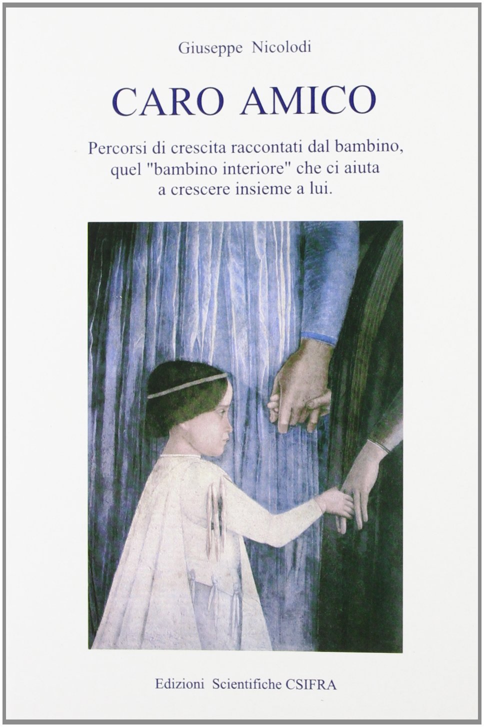 Caro amico. Percorsi di crescita raccontati dal bambino, quel «bambino interiore» che ci aiuta a crescere insieme a lui book