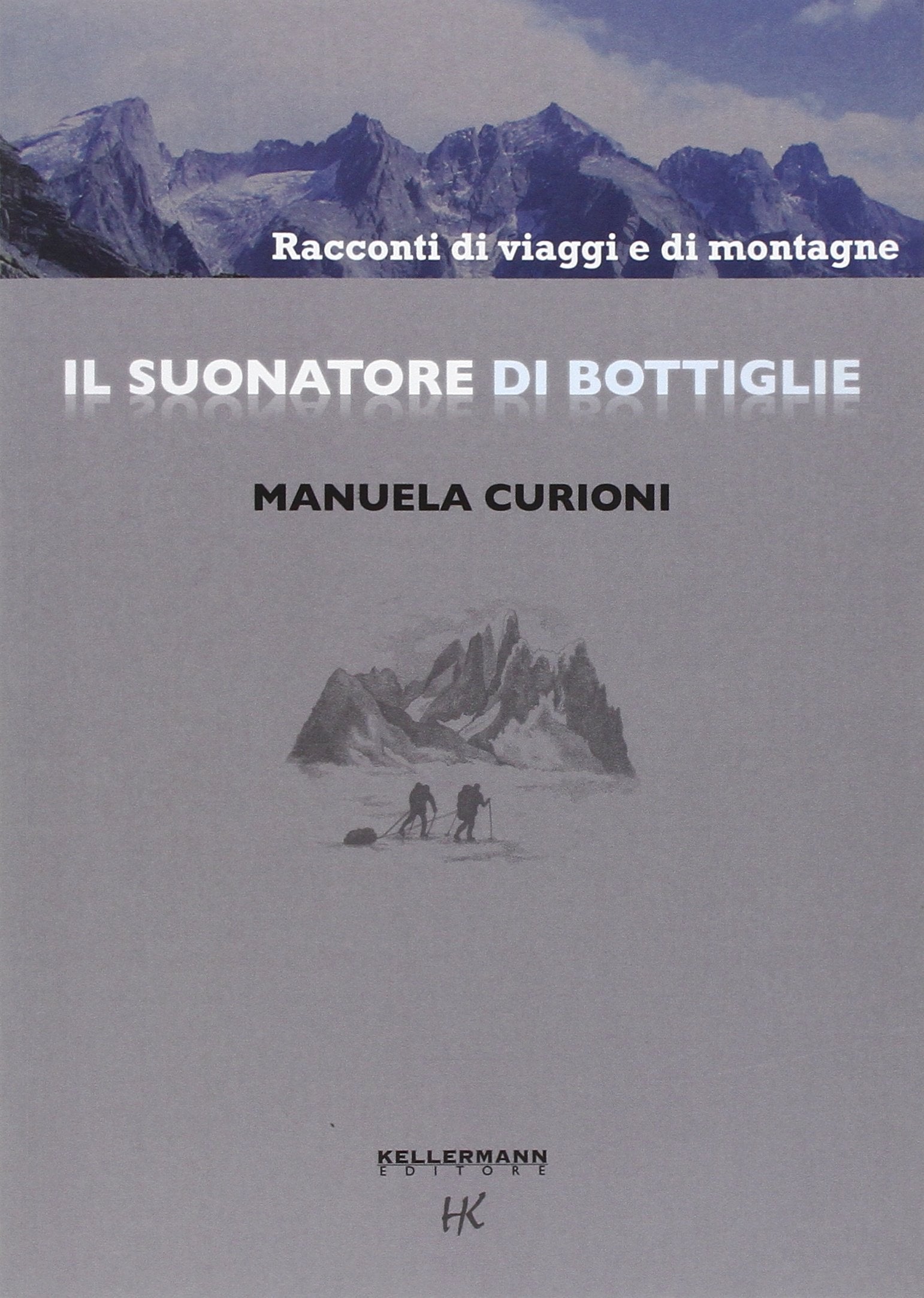 Il suonatore di bottiglie. Racconti di viaggi e di montagne. Ediz. illustrata book