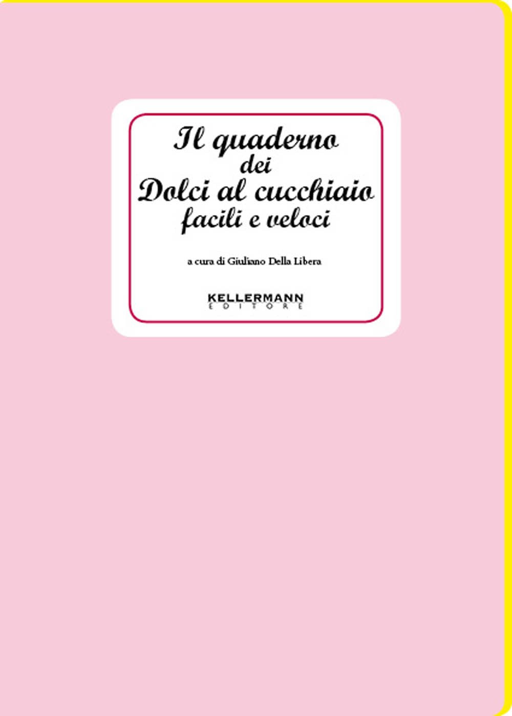 Il quaderno dei dolci al cucchiaio facili e veloci book